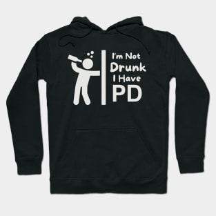 I'm Not Drunk - I Have PD (Parkinson's Disease) Hoodie